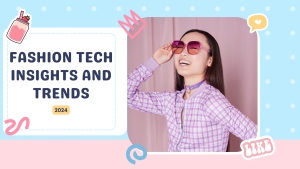 Fashion Tech Insights and Trends