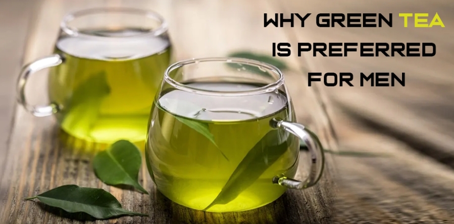 Why Green Tea is preferred for men