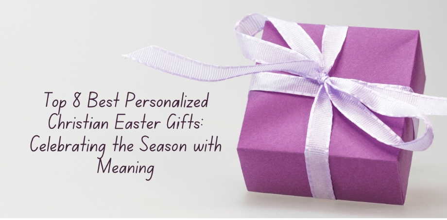 Top 8 Best Personalized Christian Easter Gifts: Celebrating the Season with Meaning