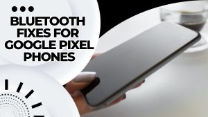 Bluetooth Fixes for Google Pixel Phones
