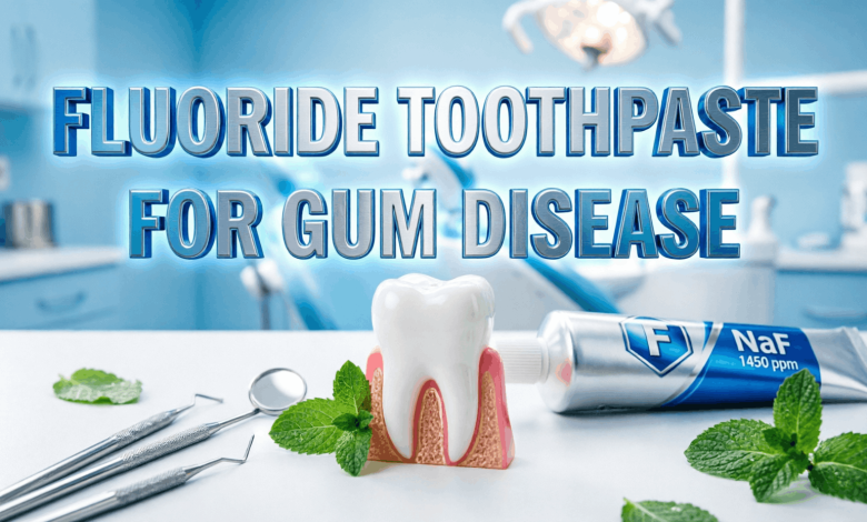 fluoride toothpaste for gum disease